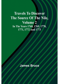 Travels to Discover the Source of the Nile, Volume 2 In the years 1768, 1769, 1770, 1771, 1772 and 1773