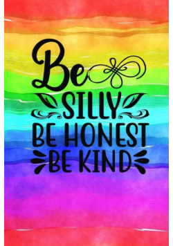 Be Silly Be Honest Be Kind