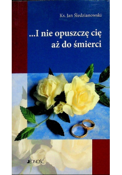 I nie opuszczę cię aż do śmierci