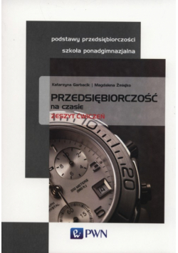 Przedsiębiorczość na czasie Zeszyt ćwiczeń Podstawy przedsiębiorczości