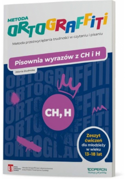 Ortograffiti Pisownia wyrazów z CH i H Zeszyt ćwiczeń dla młodzieży w wieku 13-18 lat