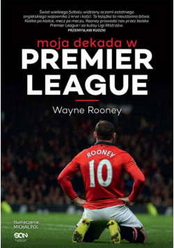 Wayne Rooney Moja dekada w Premier League