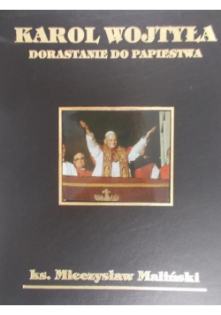 Karol Wojtyła Dorastanie do Papiestwa