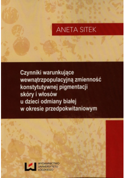 Czynniki warunkujące wewnątrzpopulacyjną zmienność konstytutywnej pigmentacji skóry i włosów