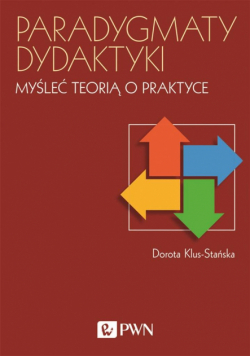 Paradygmaty dydaktyki. Myśleć teorią o praktyce