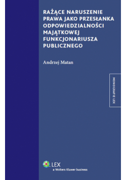 Rażące naruszenie prawa jako przesłanka odpowiedzialności majątkowej funkcjonariusza publicznego