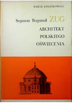 Szymon Bogumił Zug Architekt polskiego oświecenia