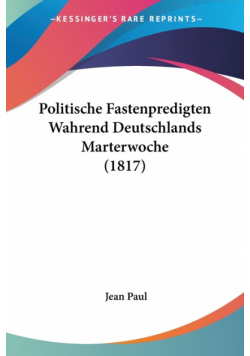 Politische Fastenpredigten Wahrend Deutschlands Marterwoche (1817)