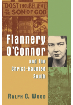 Flannery O'Connor and the Christ-Haunted South