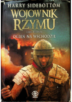 Wojownik Rzymu Część 1 Ogień na Wschodzie