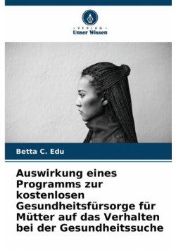 Auswirkung eines Programms zur kostenlosen Gesundheitsfürsorge für Mütter auf das Verhalten bei der Gesundheitssuche