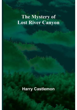 The Mystery of Lost River Canyon