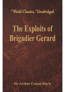 The Exploits of Brigadier Gerard (World Classics, Unabridged)