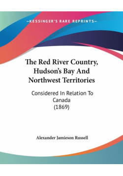 The Red River Country, Hudson's Bay And Northwest Territories