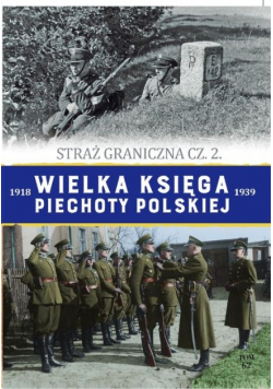 Wielka Księga Piechoty Polskiej Tom 62 Straż graniczna Część 2