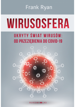 Wirusosfera. Ukryty świat wirusów: od przeziębienia do COVID-19