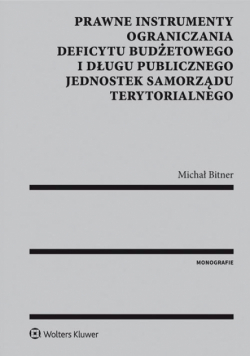 Prawne instrumenty ograniczania deficytu budżetowego i długu publicznego jednostek samorządu terytorialnego