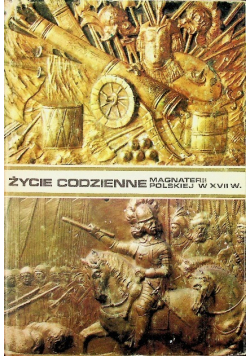 Życie codzienne magnaterii polskiej w XVII wieku
