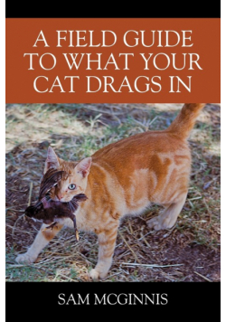A Field Guide to What Your Cat Drags In