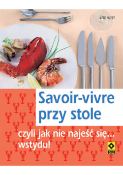 Savoir-vivre przy stole czyli jak nie najeść się... wstydu