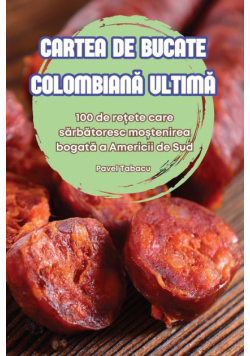 Cartea De Bucate Colombiană Ultimă