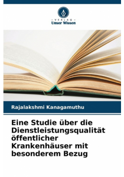 Eine Studie über die Dienstleistungsqualität öffentlicher Krankenhäuser mit besonderem Bezug