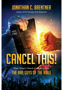 CANCEL THIS! What Today's Church Can Learn from the Bad Guys of the Bible