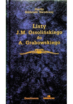 Skarby Biblioteki Narodowej Listy J M  Ossolińskiego do A Grabowskiego