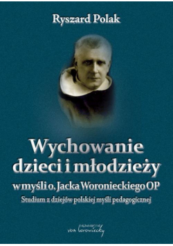 Wychowanie dzieci i młodzieży w myśli o. Jacka Woronieckiego