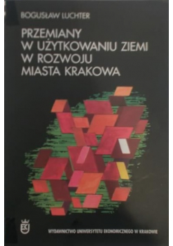 Przemiany w użytkowaniu ziemi w rozwoju miasta Krakowa