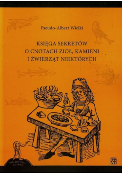 Księga sekretów o cnotach ziół kamieni i źwierząt niektórych