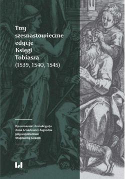 Trzy szesnastowieczne edycje Księgi Tobiasza (1539, 1540, 1545)