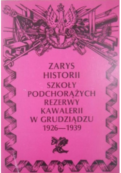 Zarys historii szkoły Podchorążych rezerwy kawalerii w Grudziądzu 1926 1939