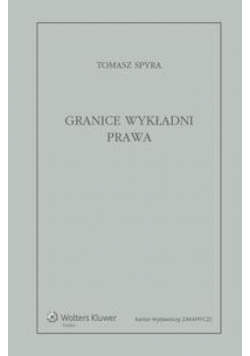 Granice wykładni prawa. Znaczenie językowe tekstu prawnego jako granica wykładni