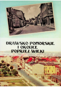 Drawsko pomorskie i okolice poprzez wieki