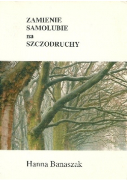 Zamienie Samolubie na Szczodruchy