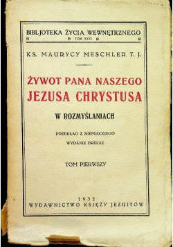 Żywot Pana Naszego Jezusa Chrystusa w rozmyślaniach Tom I, 1932 r.