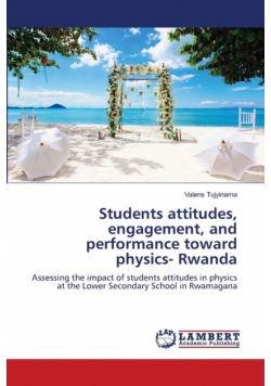 Students attitudes, engagement, and performance toward physics- Rwanda