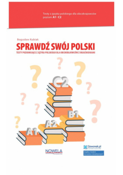 Sprawdź swój polski Testy poziomujące z języka polskiego dla obcokrajowców z objaśnieniami Poziom