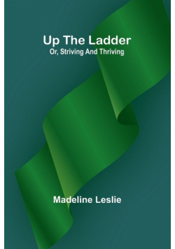 Up the ladder; or, striving and thriving