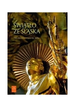 Światło ze Śląska 750. Rocznica śmierci św. Jacka