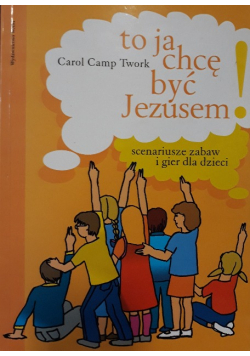 To ja chcę być Jezusem, scenariusze zabaw i gier dla dzieci