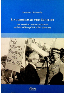 Einvernehmen und Konflikt Das Verhältnis zwischen der DDR und der Volksrepublik Polen 1980 - 1989 Dedykacja autora