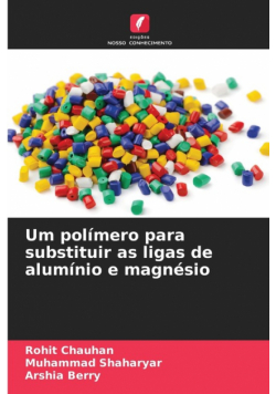 Um polímero para substituir as ligas de alumínio e magnésio