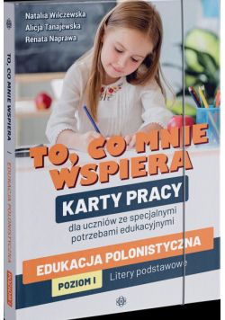 To co mnie wspiera Edukacja polonistyczna Poziom I