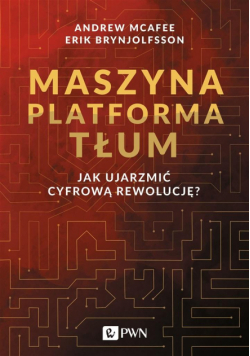 Maszyna Platforma Tłum. Jak ujarzmić cyfrową...