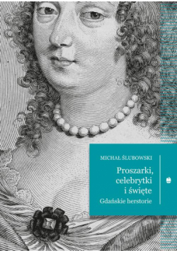 Proszarki, celebrytki i święte. Gdańskie herstorie