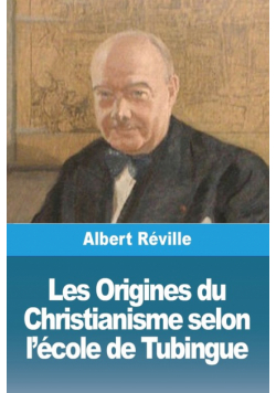 Les Origines du Christianisme selon l'école de Tubingue