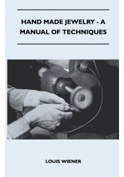 Hand Made Jewelry - A Manual of Techniques