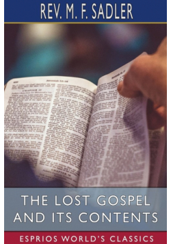 The Lost Gospel and its Contents (Esprios Classics)